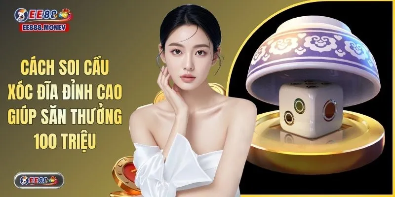 Cách Soi Cầu Xóc Đĩa Đỉnh Cao Giúp Săn Thưởng 100 Triệu 7 Cách Soi Cầu Xóc Đĩa Đỉnh Cao Giúp Săn Thưởng 100 Triệu