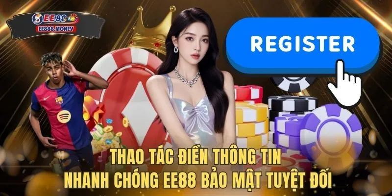 Đăng ký EE88 2 Thao tác điền thông tin nhanh chóng EE88 bảo mật tuyệt đối