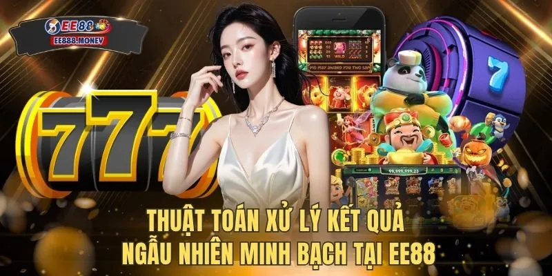 Nổ hũ EE88 2 Thuật toán xử lý kết quả ngẫu nhiên minh bạch tại EE88